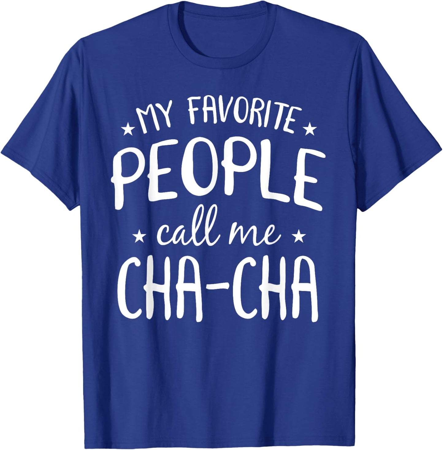 My Favorite People Call Me Cha-Cha Funny Grandma Bday Gift T-Shirt - T-Shirt | Royal