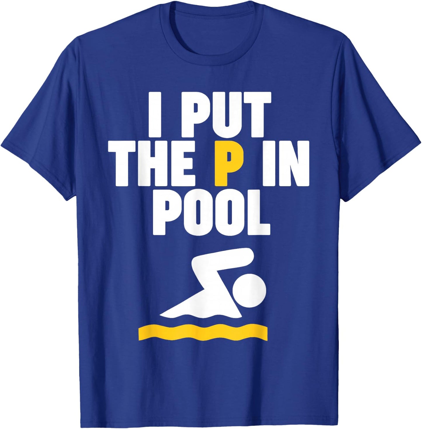 I Put the P in Pool T-Shirt - T-Shirt | Royal