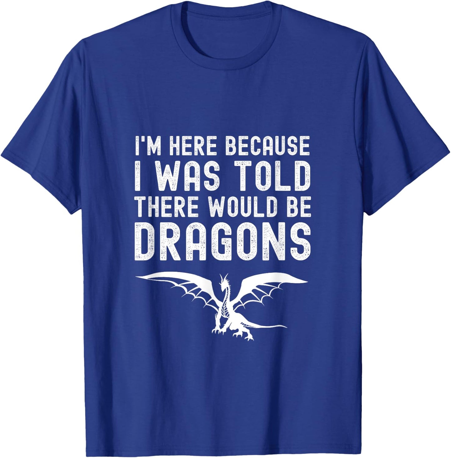 I Was Told There Would Be Dragons Funny Dragon Quote T-Shirt - T-Shirt | Royal