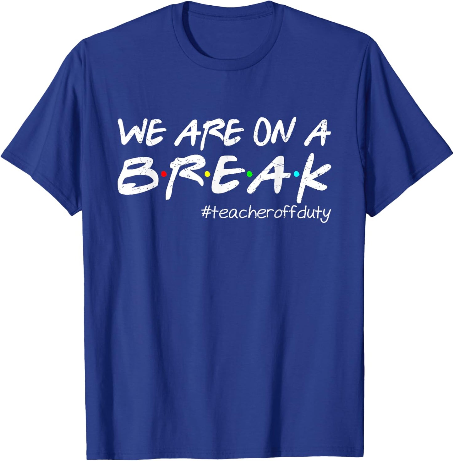 Funny We Are On A Break Teacher Off Duty Summer Vacation T-Shirt - T-Shirt | Royal