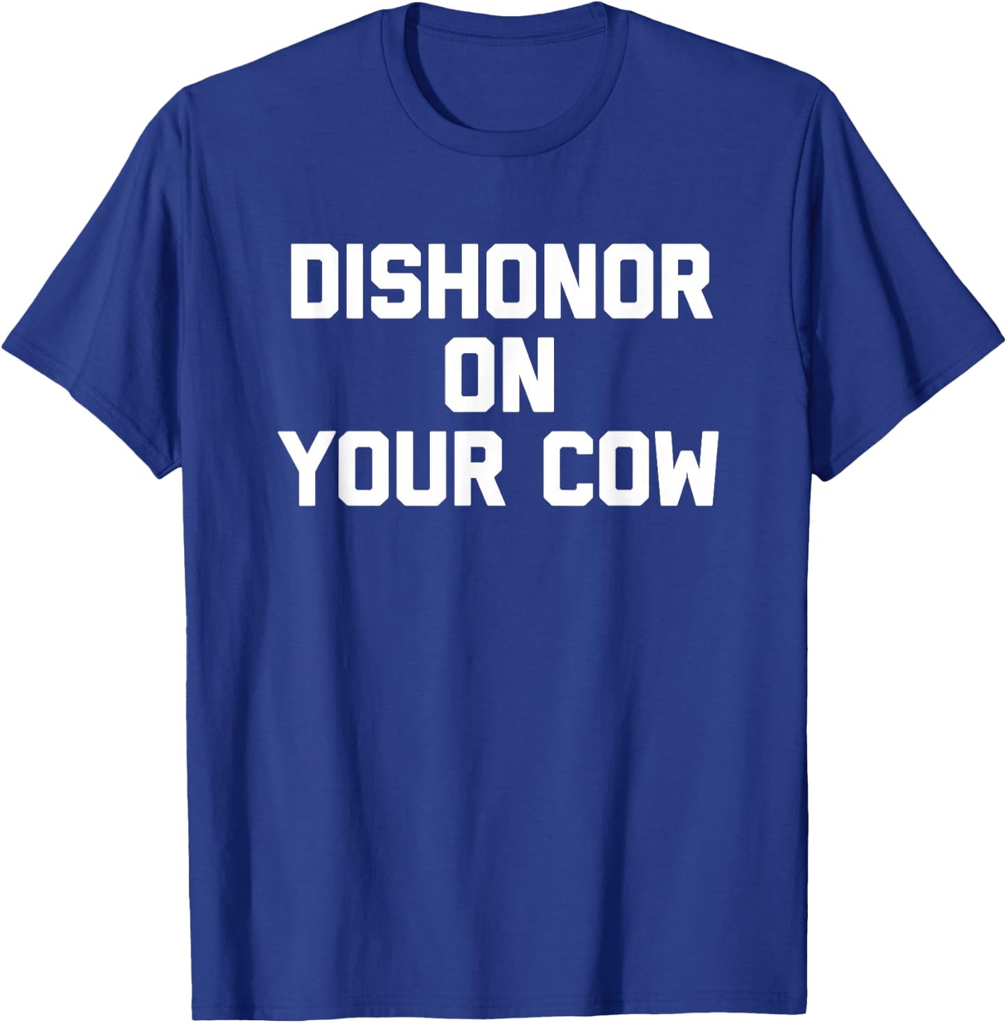 Dishonor On Your Cow - Funny Saying Farm Farming Cow Farmer T-Shirt - T-Shirt | Royal