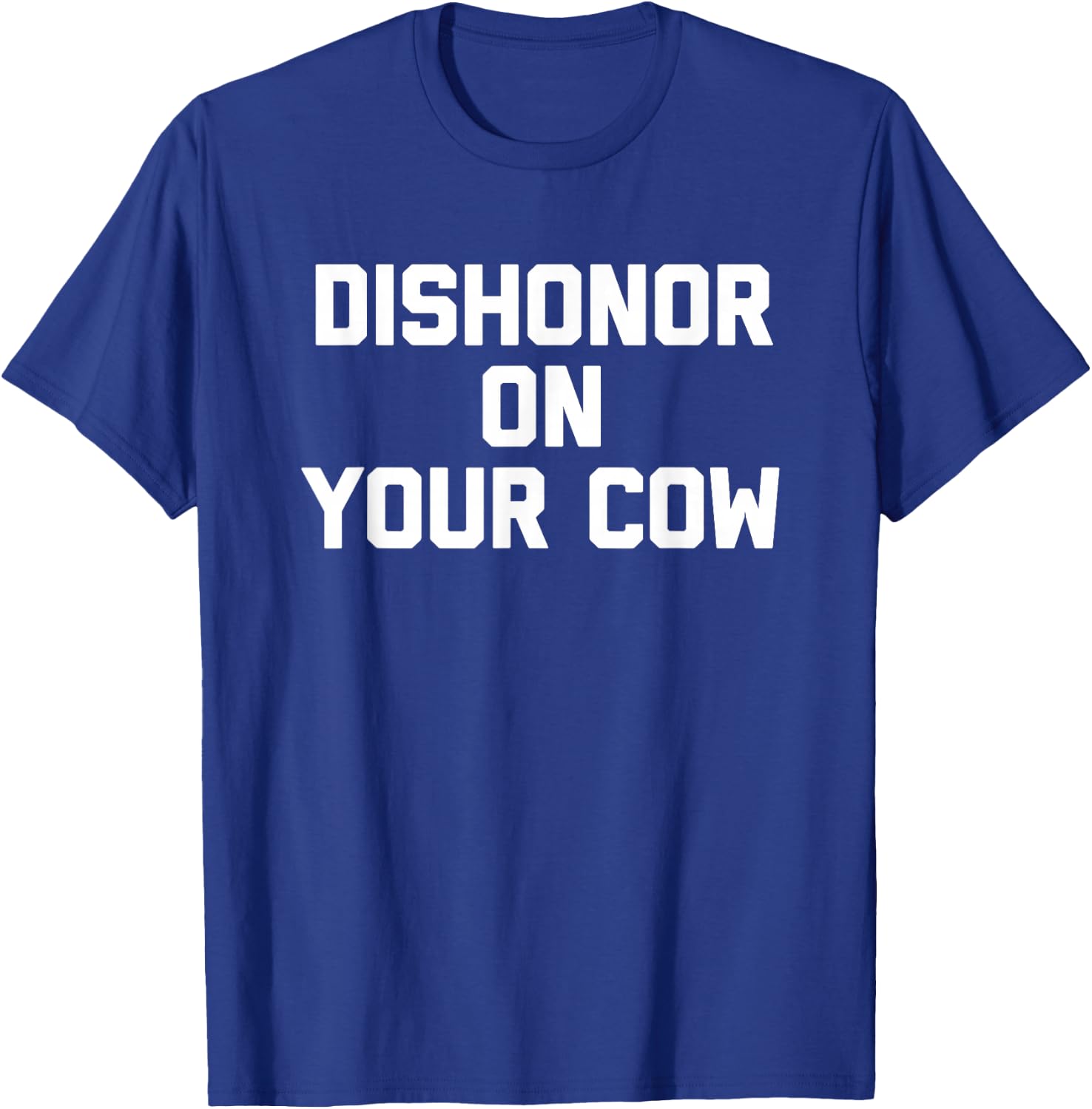 Dishonor On Your Cow - Funny Saying Farm Farming Cow Farmer T-Shirt - T-Shirt | Royal