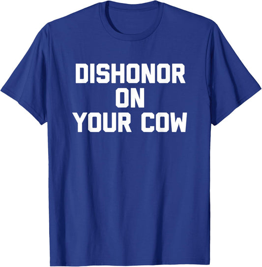 Dishonor On Your Cow - Funny Saying Farm Farming Cow Farmer T-Shirt - T-Shirt | Royal