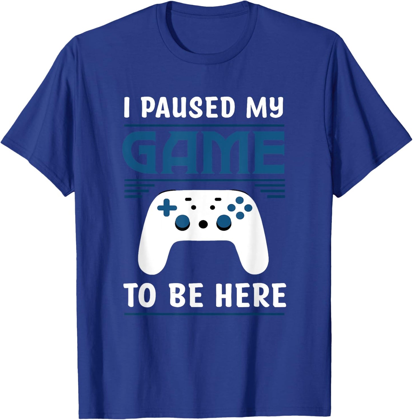 I Paused My Game To Be Here Funny Gamer Video Game T-Shirt - T-Shirt | Royal