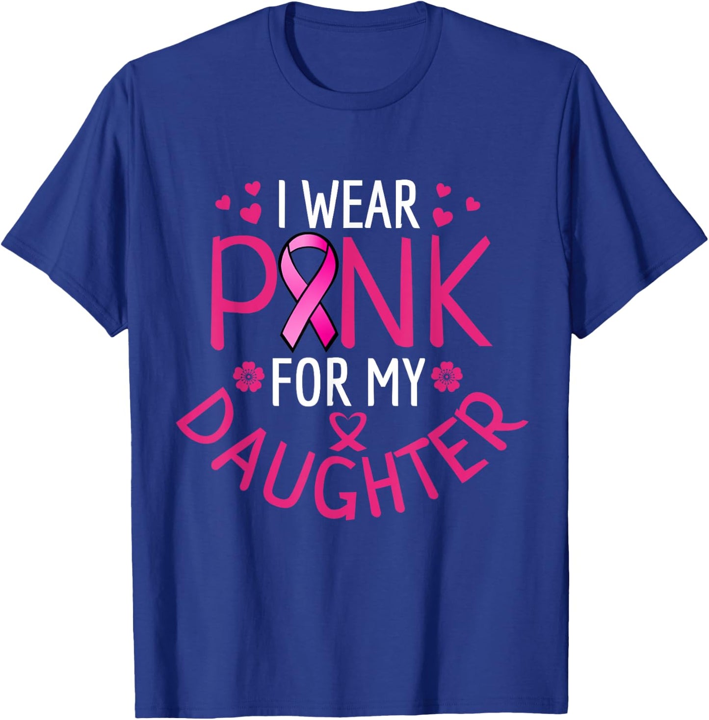 I Wear Pink For My Daughter T-Shirt - T-Shirt | Royal