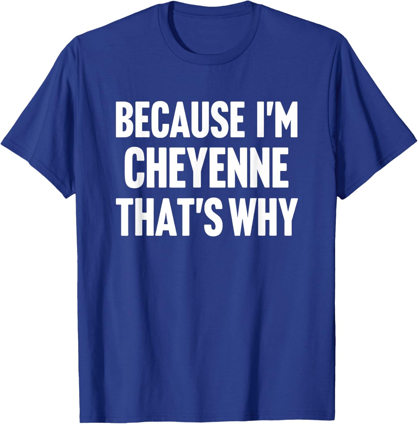 Because I'm Cheyenne That's Why Am Personalized Name T-Shirt - T-Shirt | Royal