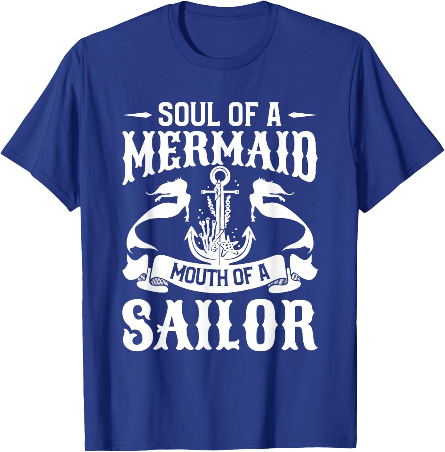 Soul Of A Mermaid Mouth Of A Sailor Mermaids T-Shirt - T-Shirt | Royal
