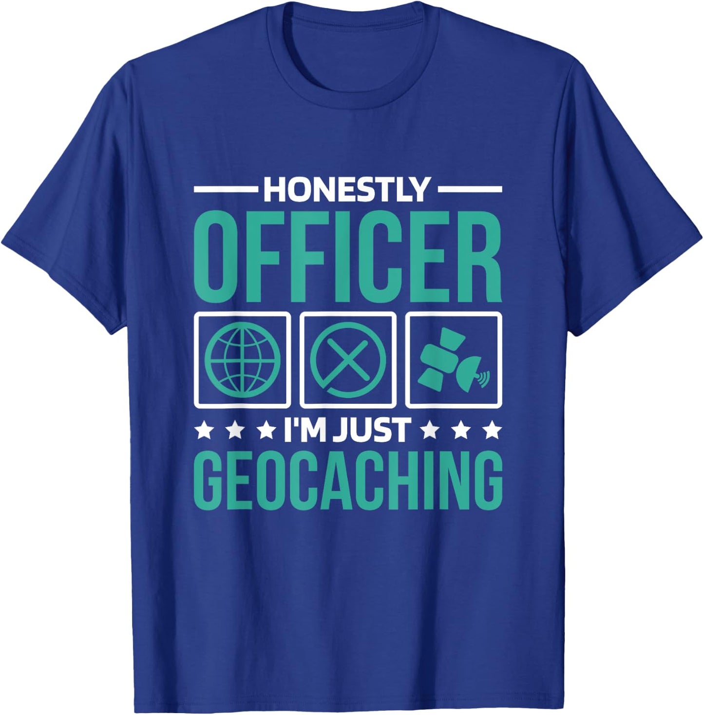 Honestly Officer I'M Just Geocaching, Geocacher and Geocache T-Shirt - T-Shirt | Royal