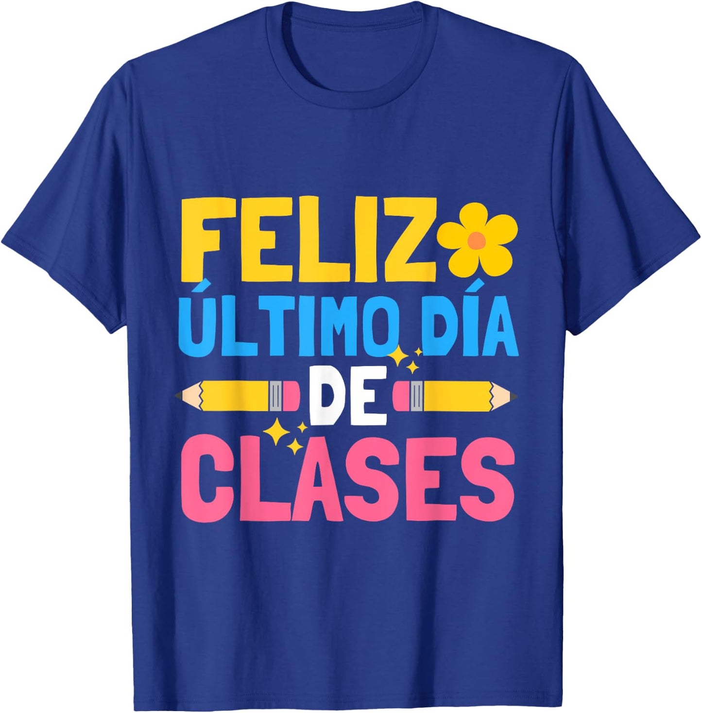 Feliz Ultimo Dia De Clases Funny School Spanish Teacher T-Shirt - T-Shirt | Royal