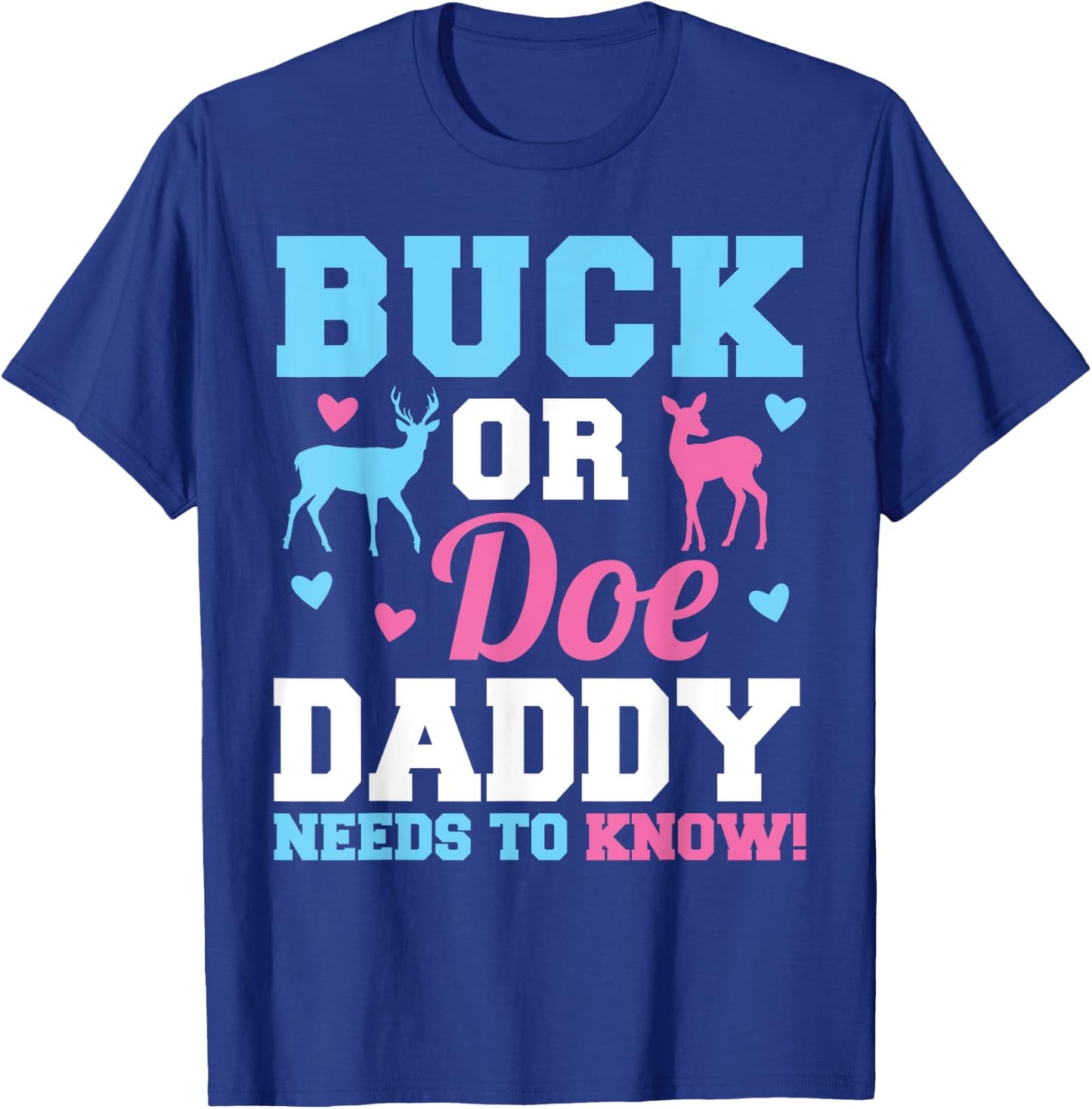 Buck or Doe Daddy Needs to Know Gender Reveal Party T-Shirt - T-Shirt | Royal