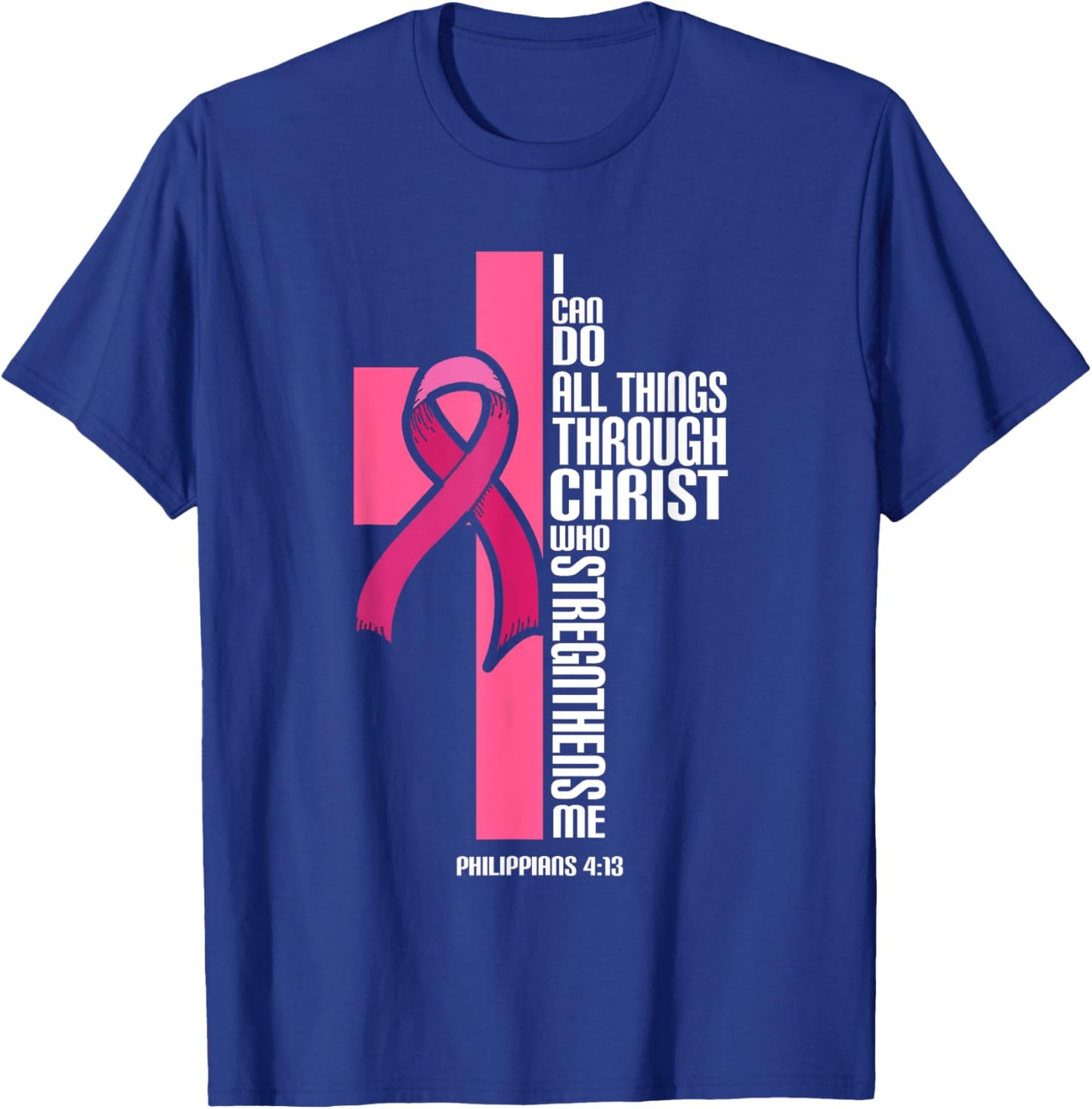 I Can Do All Things Through Christ Breast Cancer Awareness T-Shirt - T-Shirt | Royal