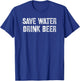 Save Water Drink Beer T-Shirt - T-Shirt | Royal