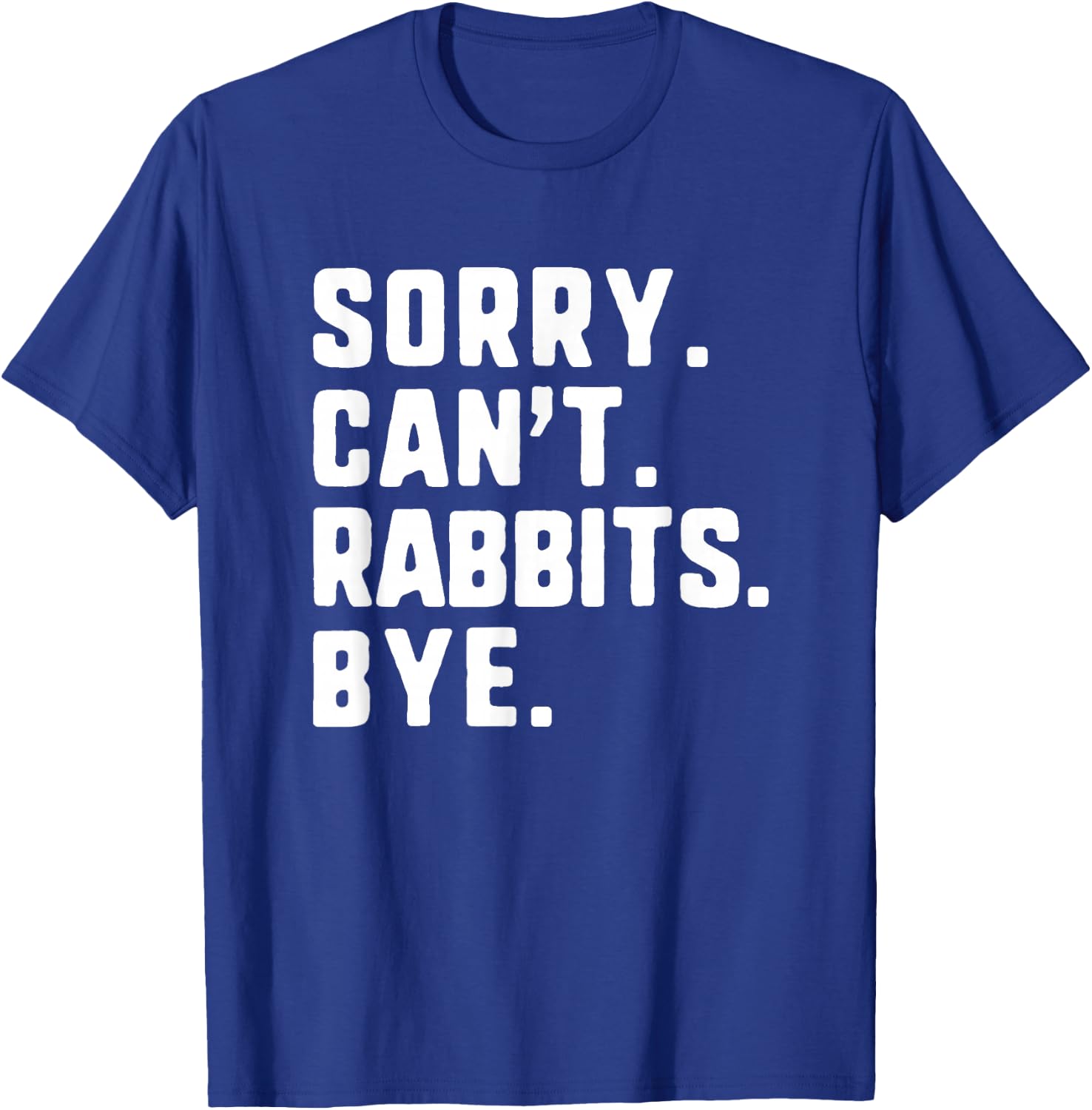 Sorry Can't Rabbits Bye Funny Lover T-Shirt - T-Shirt | Royal