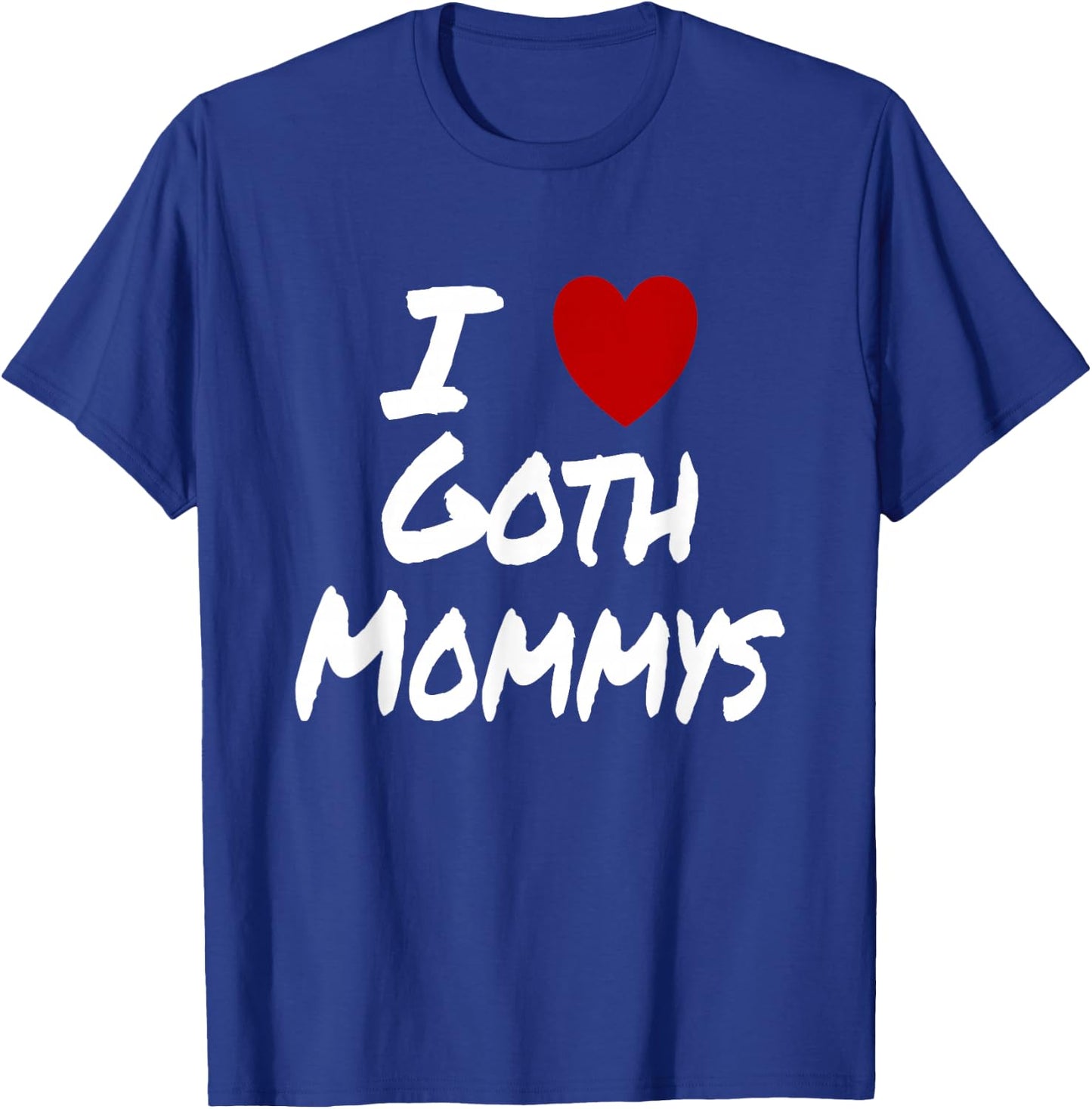 Ich Herz (Liebe) Goth Mommys Anziehung Heiß Sexy Niedlich T-Shirt - T-Shirt | Royal