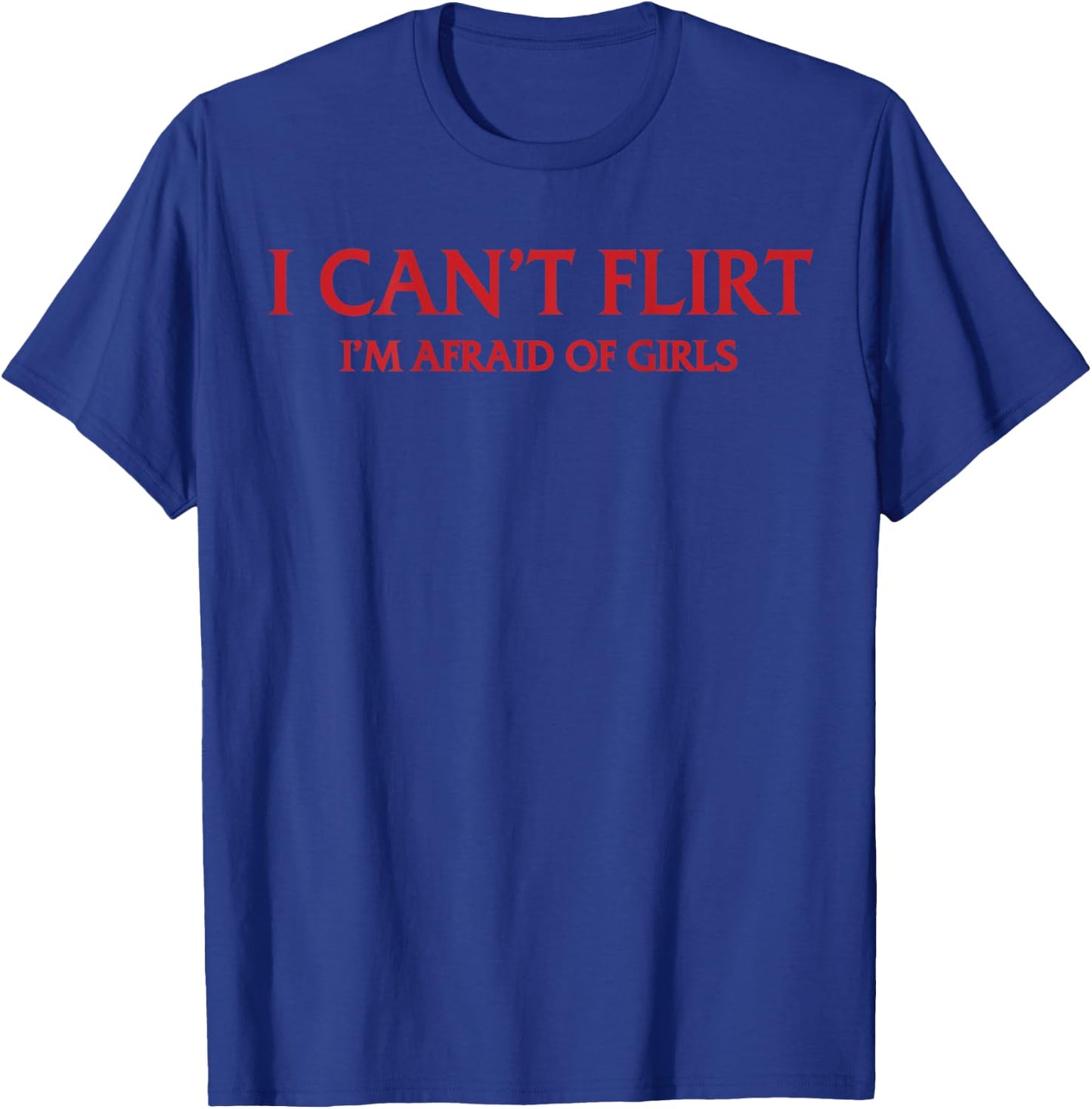 Ich kann Nicht flirten Ich Habe Angst vor Mädchen (Auf der Rückseite) Lustig Introvertiert T-Shirt - T-Shirt | Royal