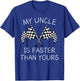 Racing Flag My Uncle Is Faster Than Yours For Racing Lovers T-Shirt - T-Shirt | Royal