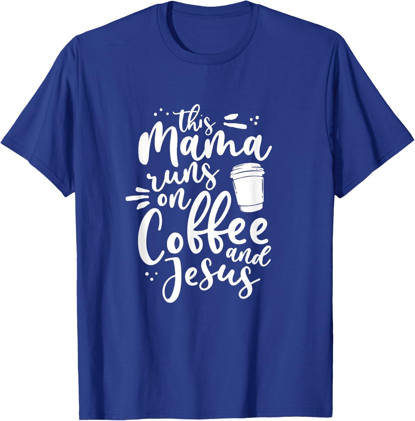 This Mama Runs On Coffee And Jesus Christian Mom Mothers Day T-Shirt - T-Shirt | Royal