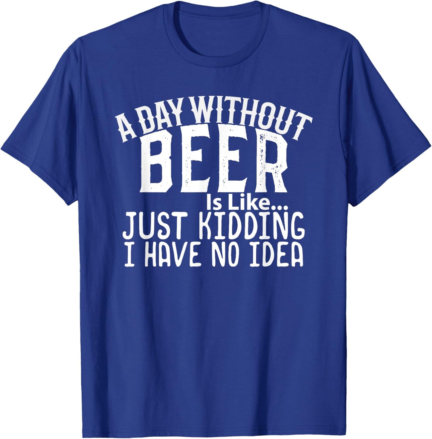 A Day Without Beer Funny Beer Lovers T-Shirt - T-Shirt | Royal