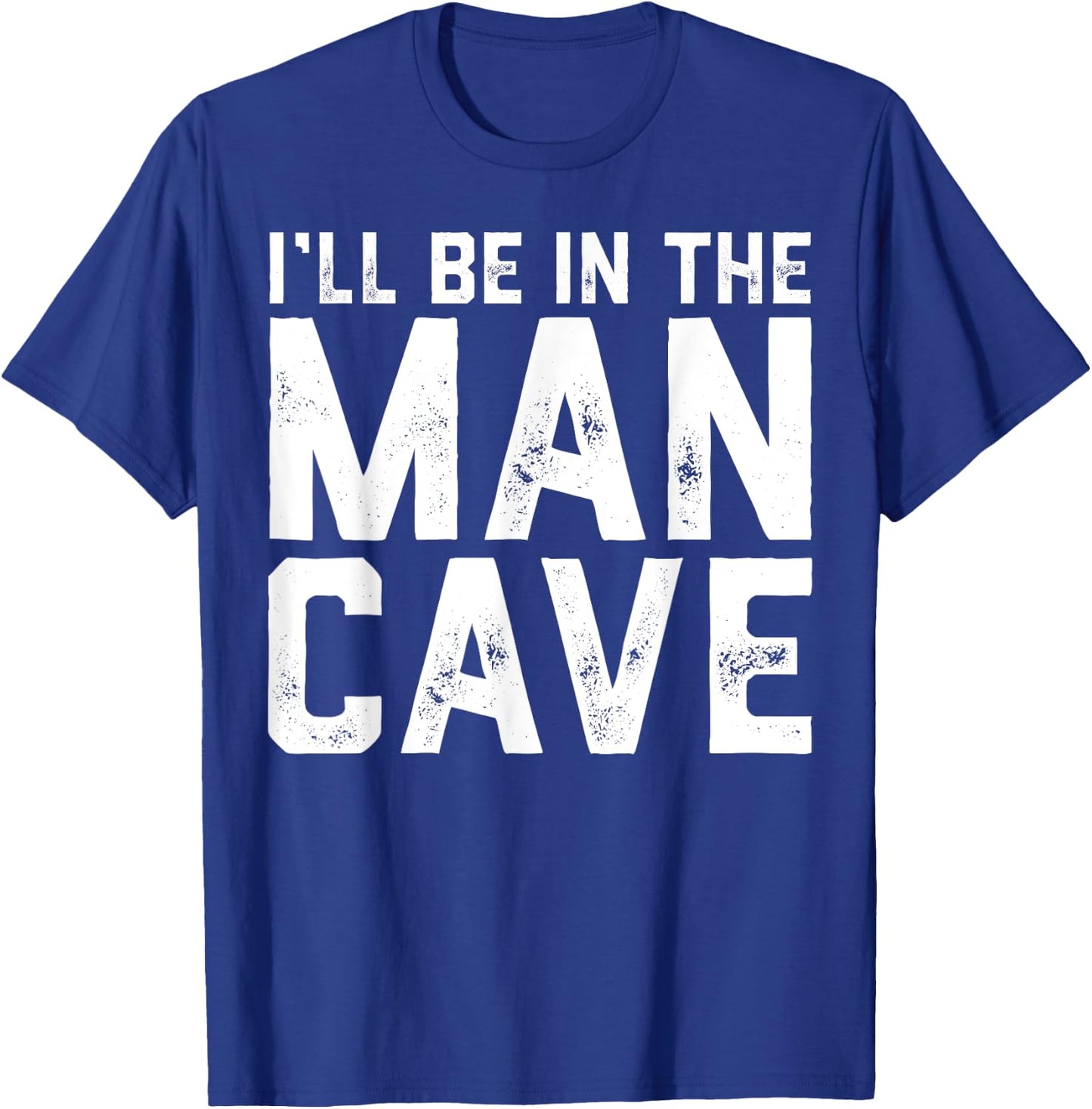 Gift I'll Be In The Man Cave husband T-Shirt - T-Shirt | Royal