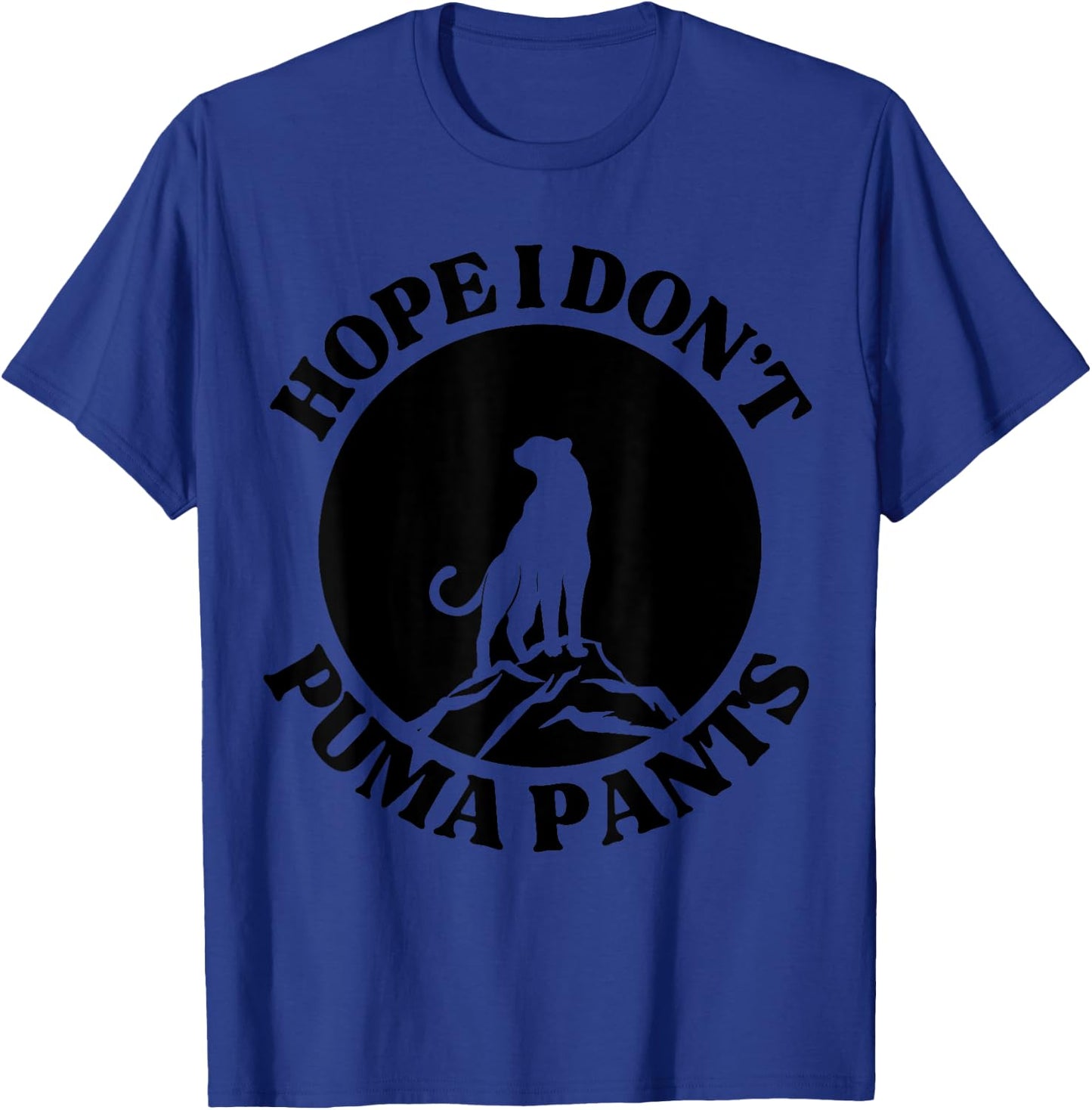 Hope I Don't Puma Pants Funny Unhinged Puma Cat Pun Women T-Shirt - T-Shirt | Royal