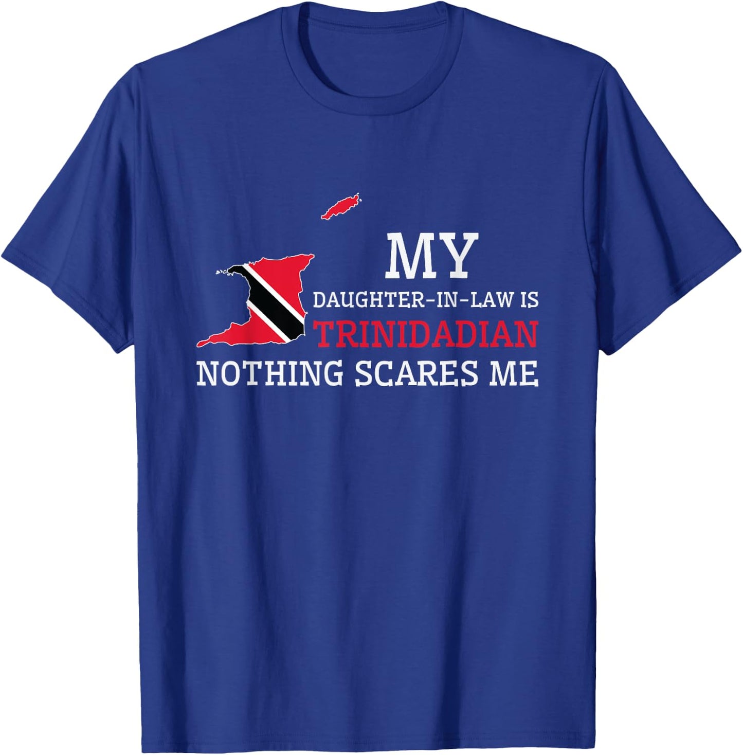 My Daughter In Law is Trinidadian Nothing Scares Me Trinidad T-Shirt - T-Shirt | Royal