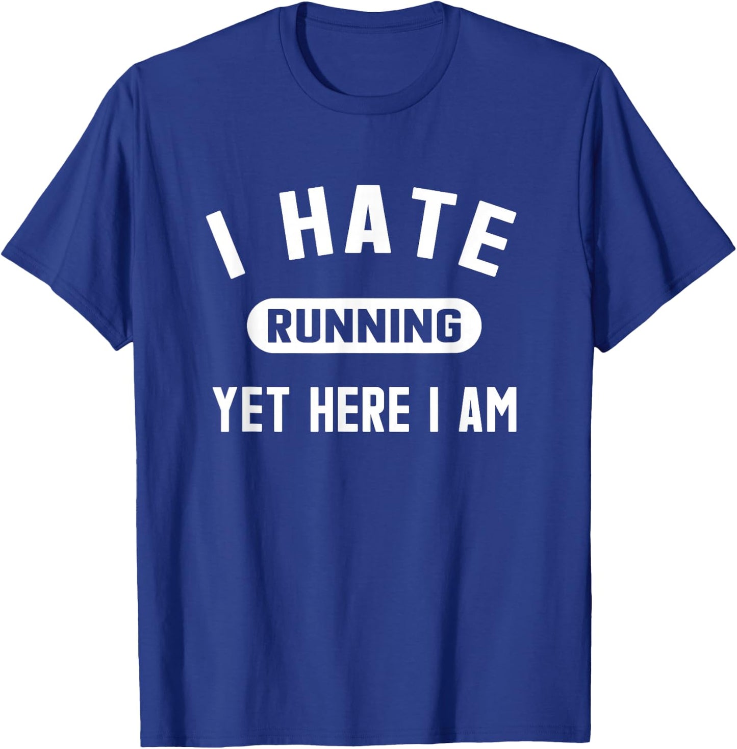 Funny Running Marathon I Hate Running Yet Here I Am T-Shirt - T-Shirt | Royal