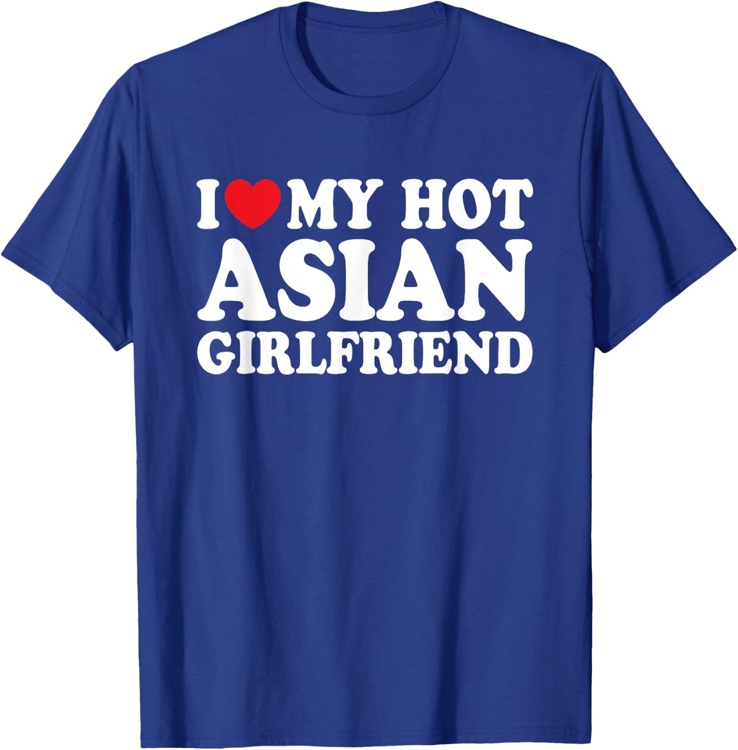 I Love My Hot Asian Girlfriend Funny Boyfriend T-Shirt - T-Shirt | Royal