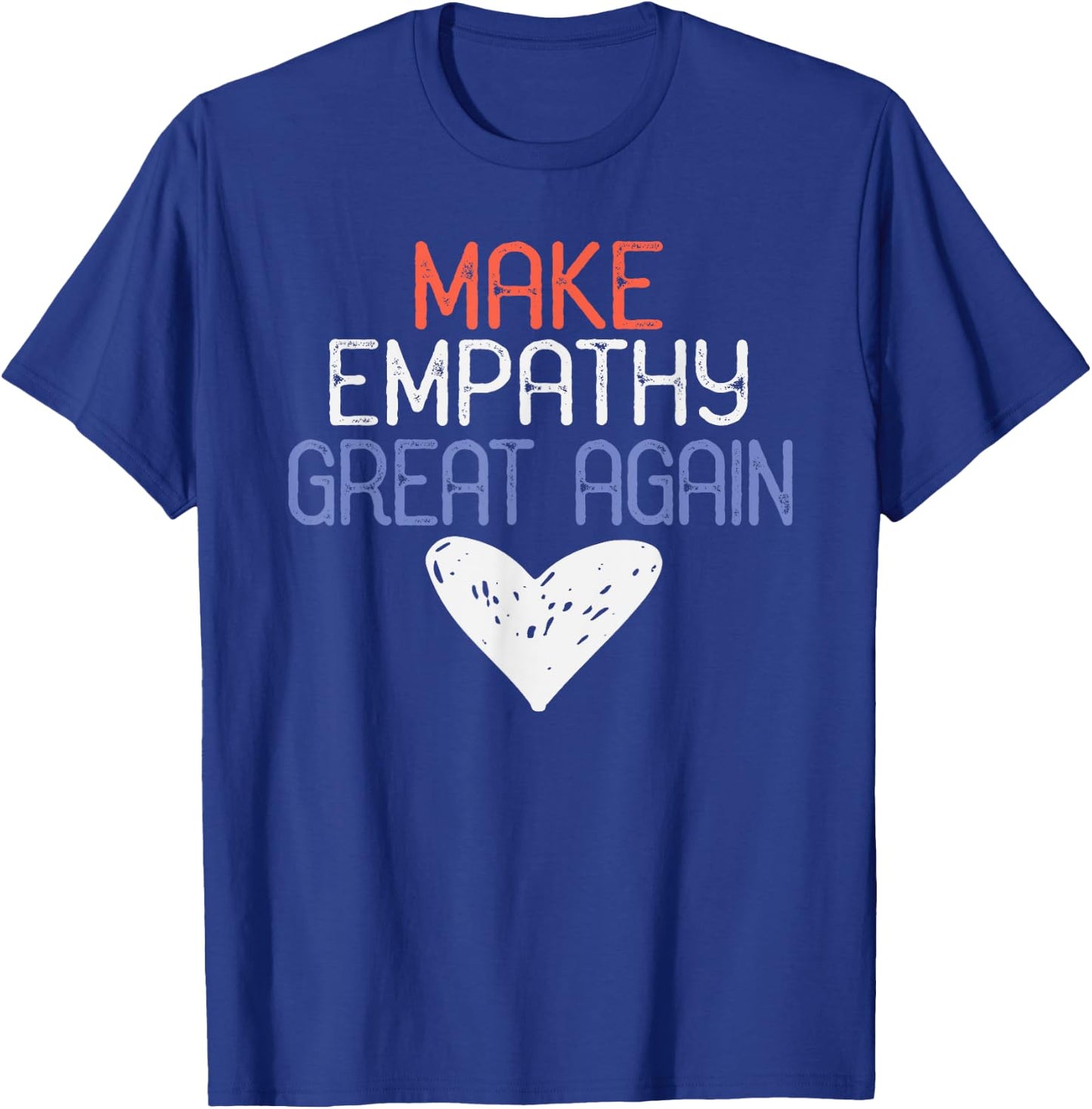 Make Empathy Great Again, Anti Donald Trump Design T-Shirt - T-Shirt | Royal