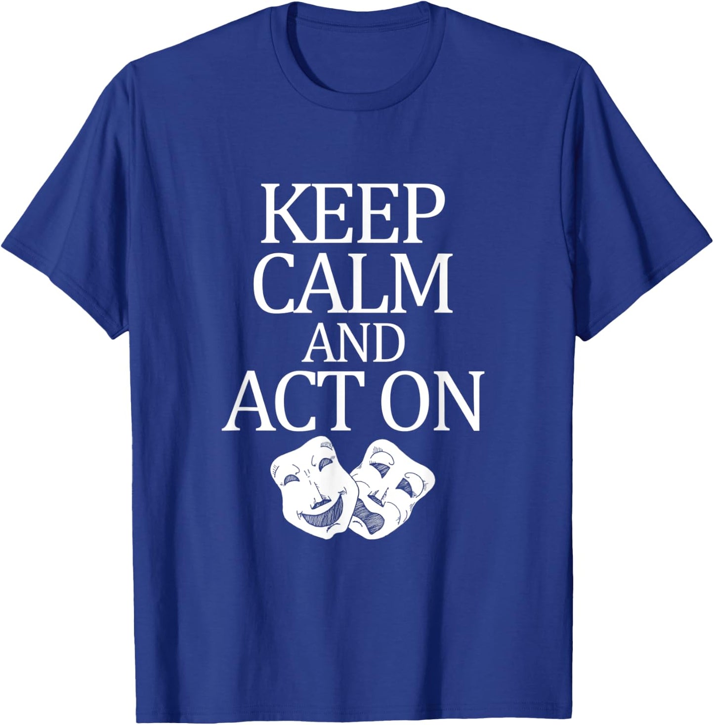Movie Actor Theatre Keep Calm Act On T-Shirt - T-Shirt | Royal