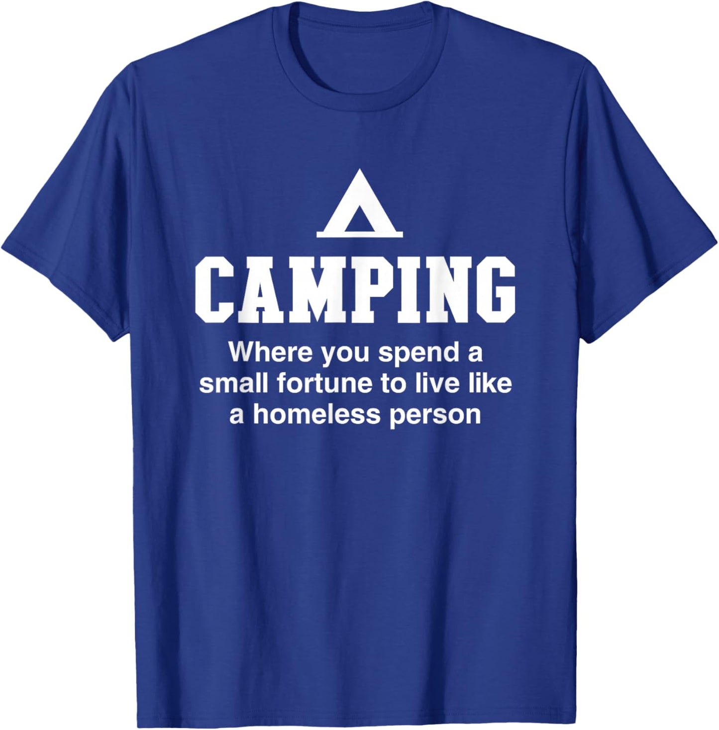Camping is living like a homeless person T-Shirt - T-Shirt | Royal