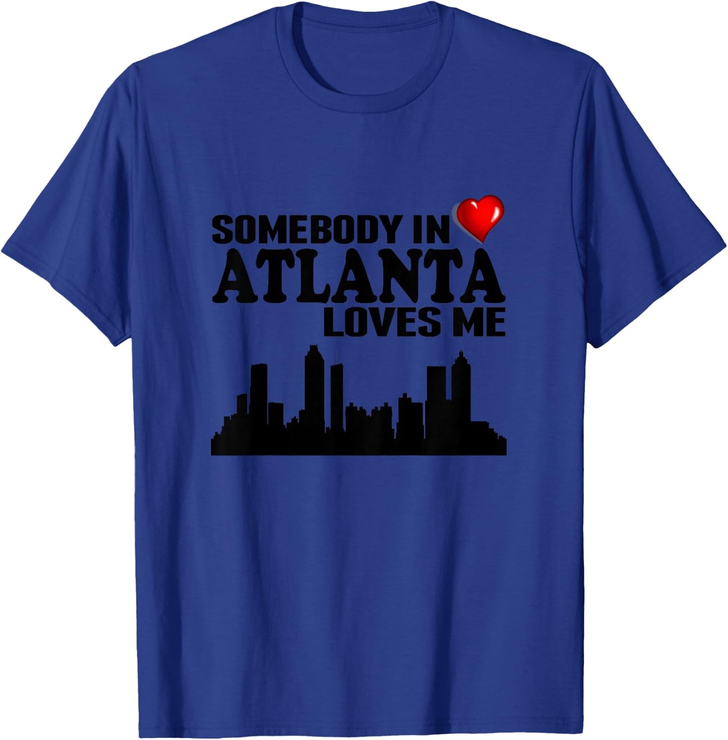 Somebody In Atlanta Loves Me T-Shirt - T-Shirt | Royal