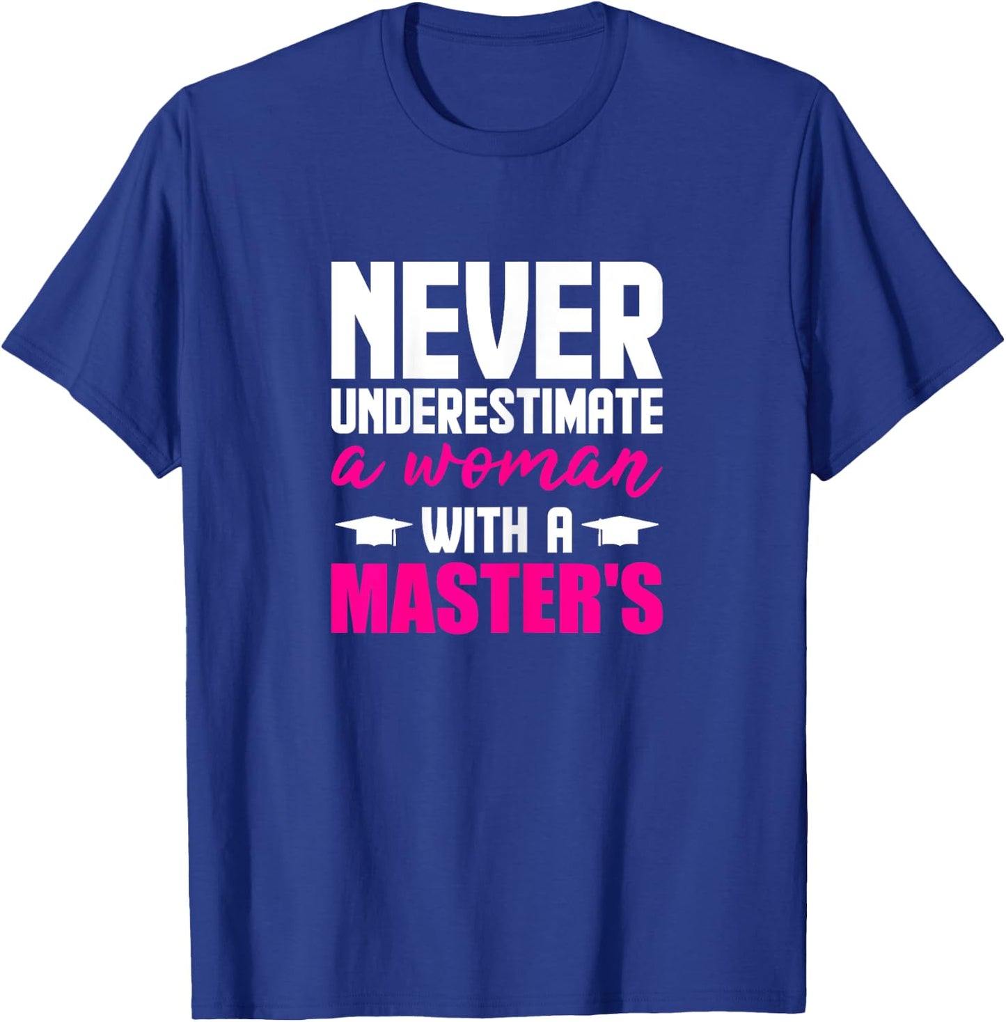 Graduation Gifts Her Never Underestimate Woman Master Degree T-Shirt - T-Shirt | Royal