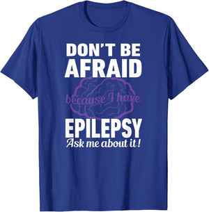 Don't Be Afraid Because have Epilepsy Ask Me about it Shirt T-Shirt - T-Shirt | Royal