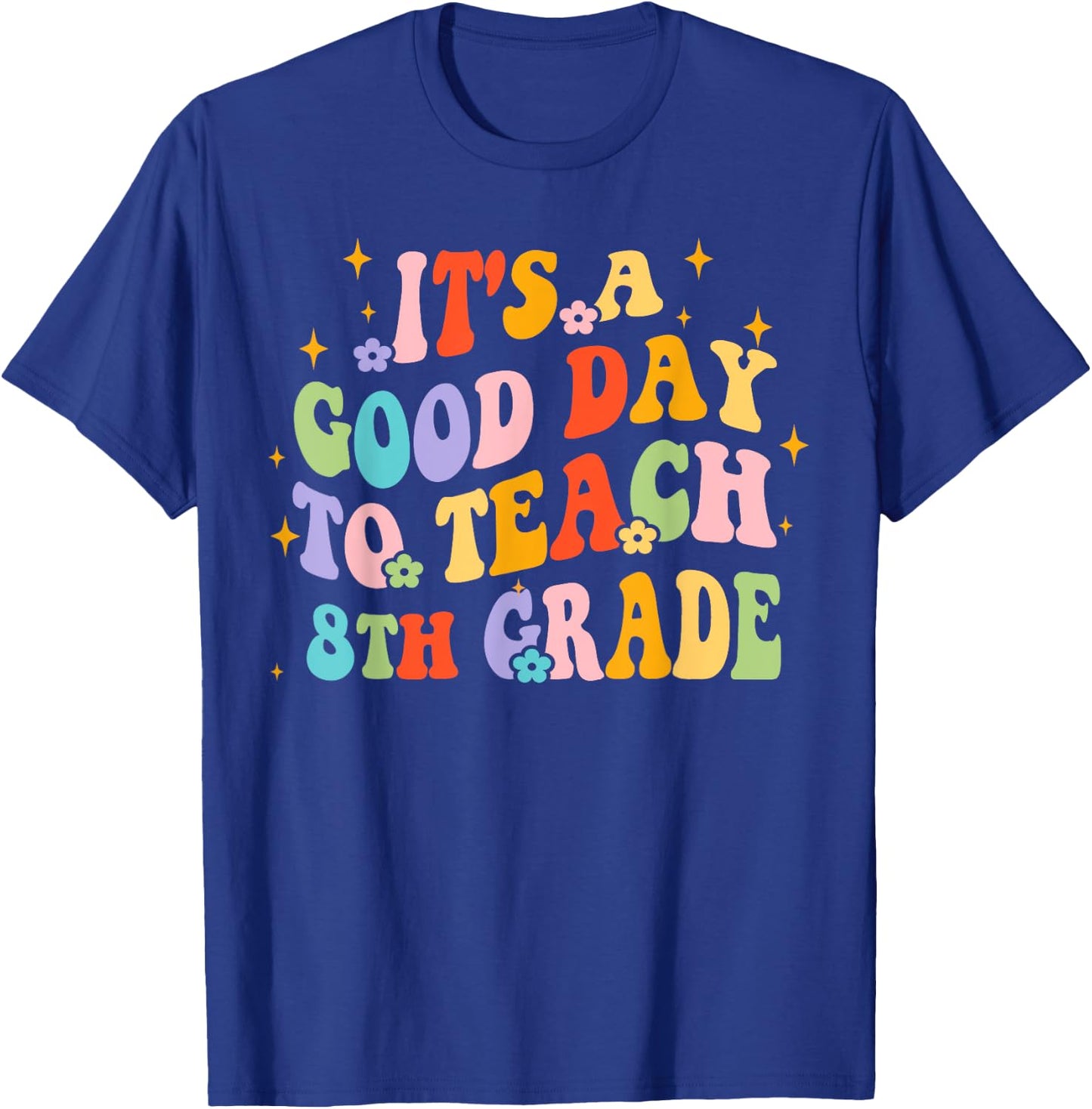 It's A Good Day To Teach Eighth Grade Back To School Teacher T-Shirt - T-Shirt | Royal
