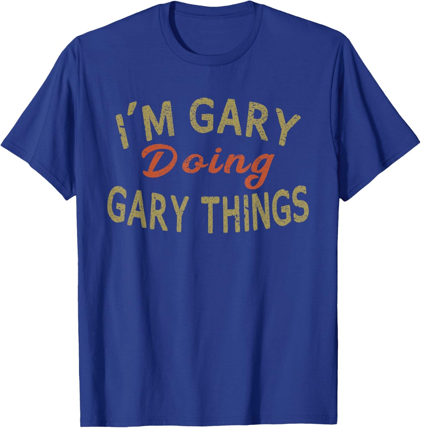 I'M GARY DOING GARY THINGS Funny Saying Gift T-Shirt - T-Shirt | Royal