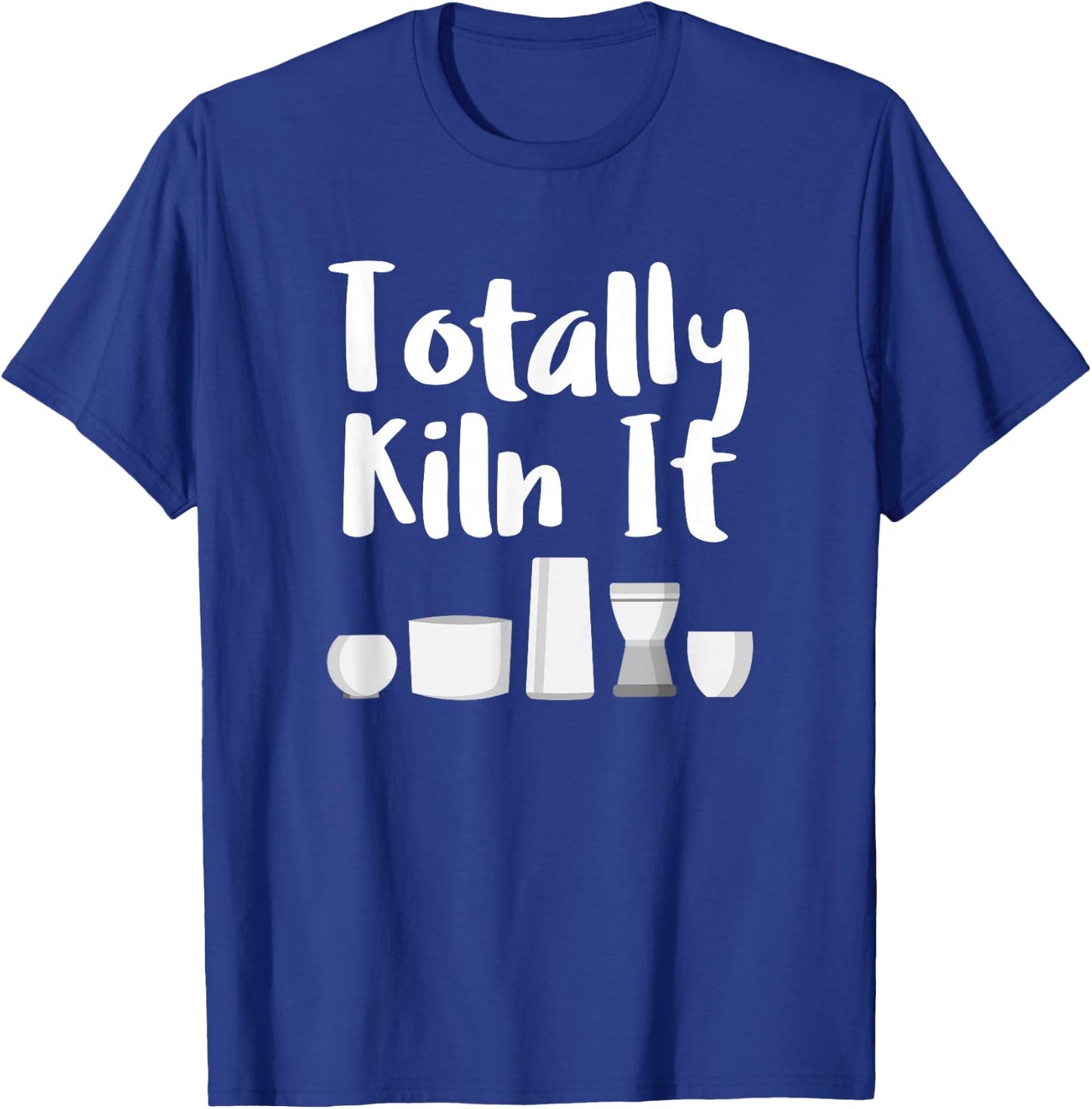Totally Kiln It Potter Ceramic Artist Pottery Teacher Funny T-Shirt - T-Shirt | Royal