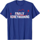 Finally Honeymooning - Honeymoon Vacation Marriage Wedding T-Shirt - T-Shirt | Royal