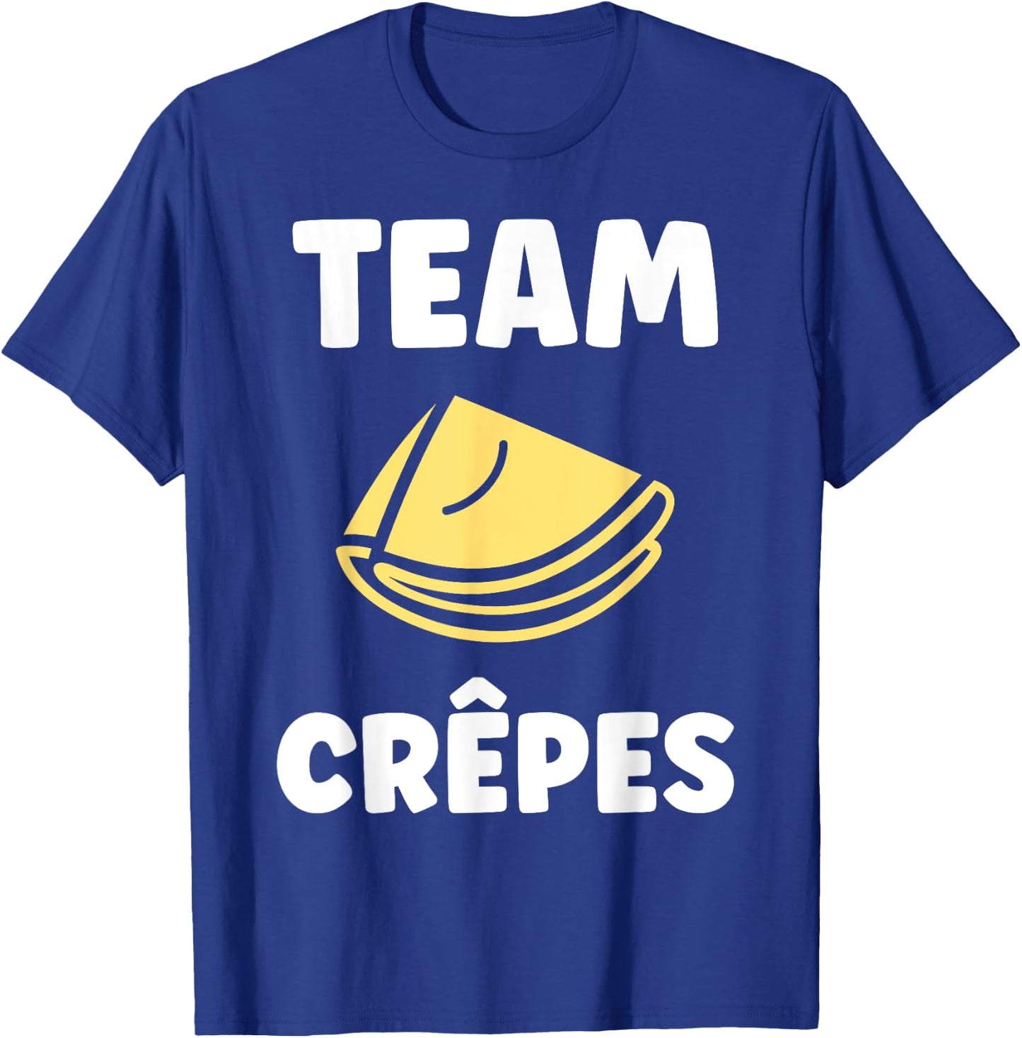 Food Quote Humor Crepe Team Crepes , Black, S T-Shirt - T-Shirt | Royal