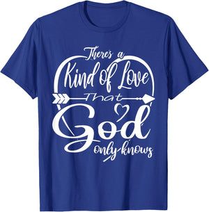 Theres a Kind of Love that God Only Knows T-Shirt - T-Shirt | Royal