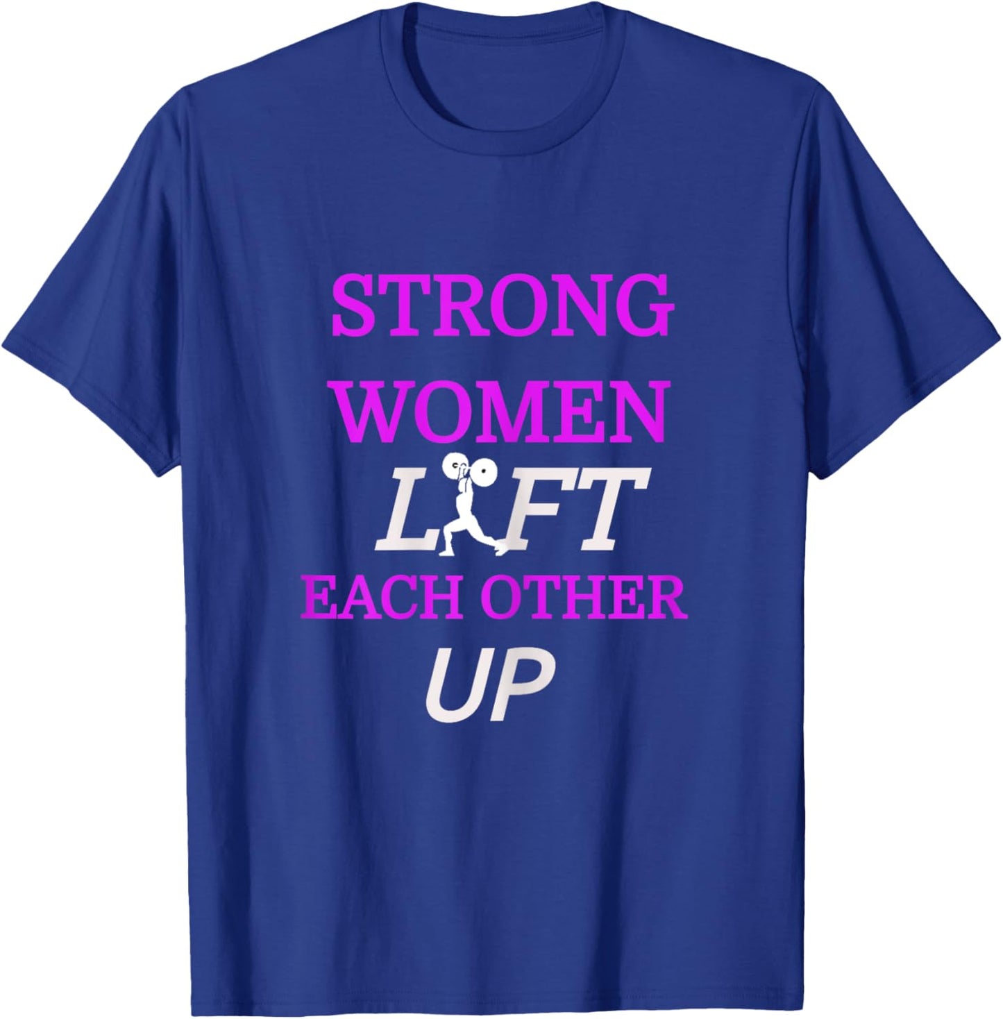 "Strong Women Lift Each Other Up" Gym Shirt T-Shirt - T-Shirt | Royal