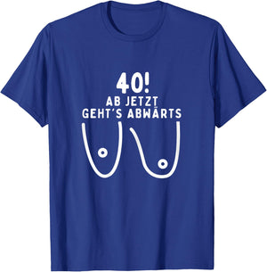40 Years Woman, Ab Jetzt Geht´s Abwärts, 40th Birthday Women's T-Shirt - T-Shirt | Royal
