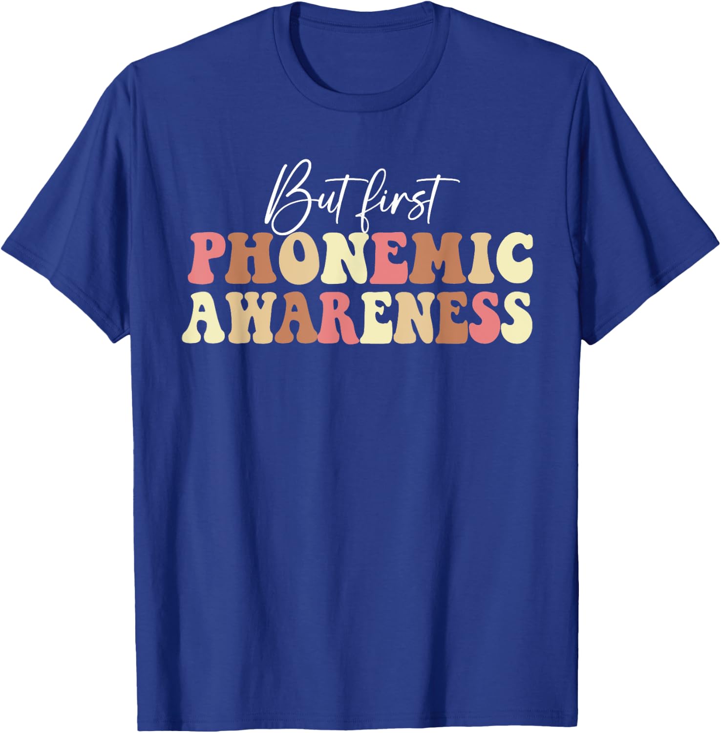 But First Phonemic Awareness Speech Phoneme Phonics Teacher Men Women T-Shirt - T-Shirt | Royal