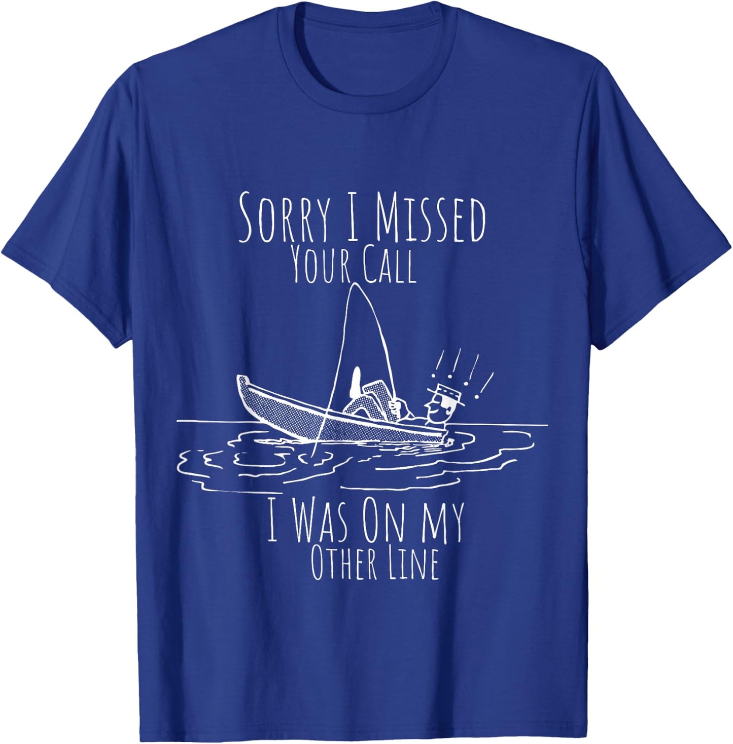 Missed Your Call Was On Other Line funny sarcastic fisherman T-Shirt - T-Shirt | Royal