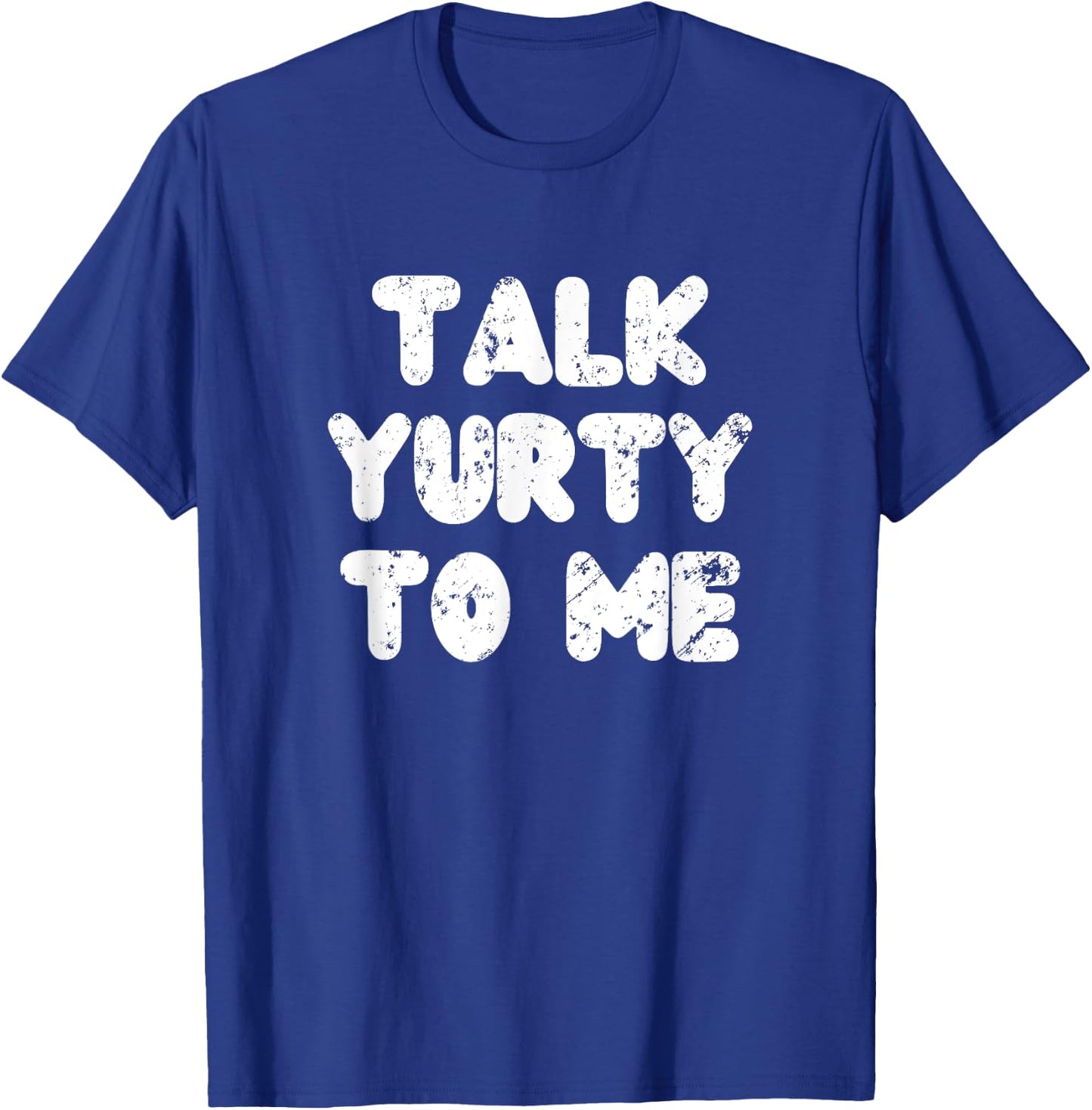 Talk yurty to me. Funny Yurt Glamping Camper Camping Lover T-Shirt - T-Shirt | Royal