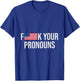 F Your Pronouns Classic T-Shirt - T-Shirt | Royal