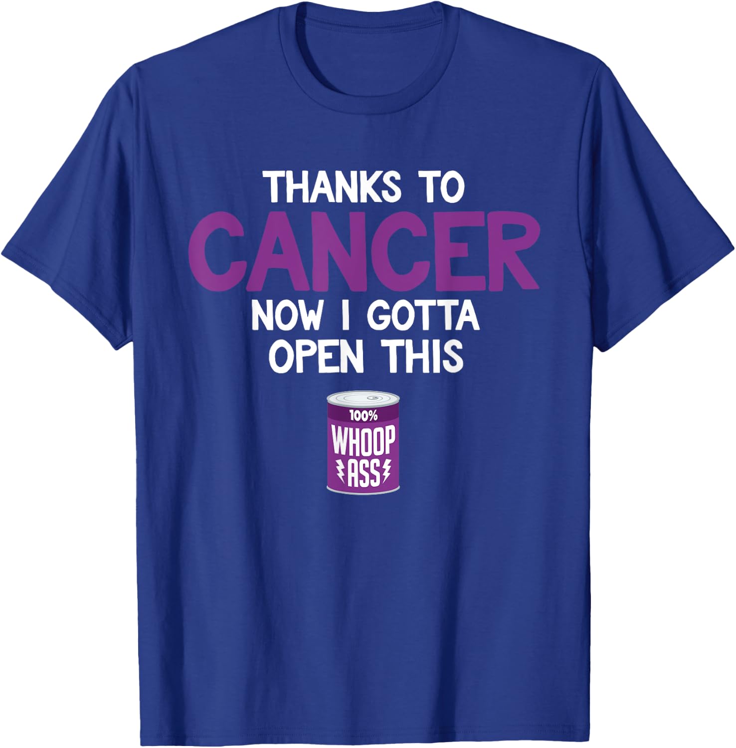 Funny Cancer Fighter Inspiration Open Can of Whoop Ass Quote T-Shirt - T-Shirt | Royal