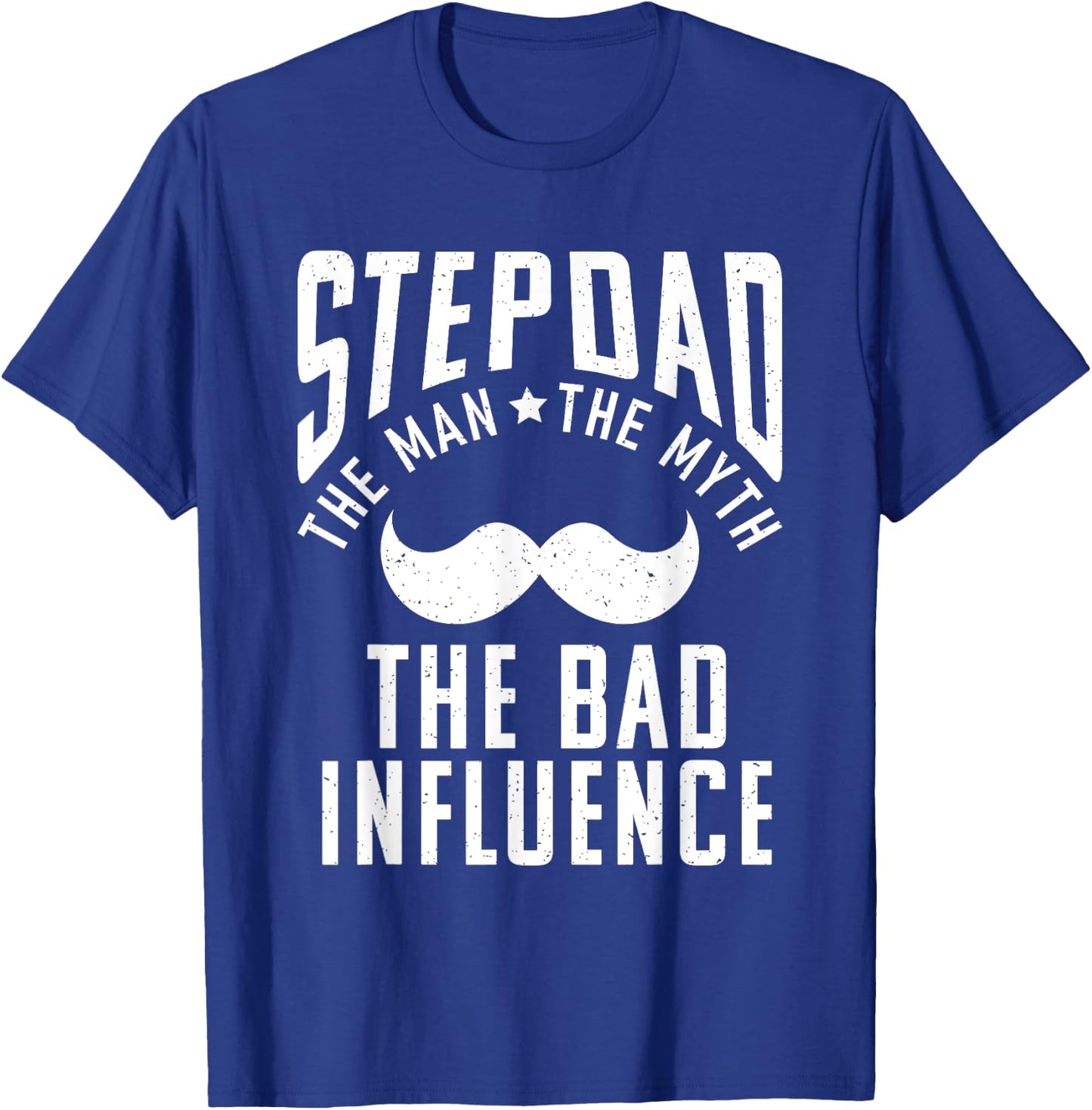 Stepdad the Man the Myth the bad Influence funny Stepfather T-Shirt - T-Shirt | Royal