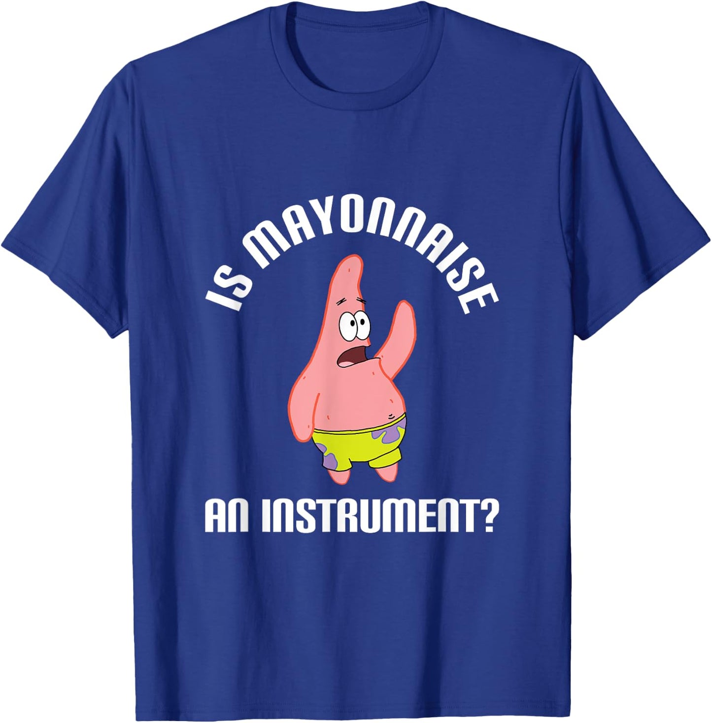 Mademark SpongeBob SquarePants - SpongeBob SquarePants is Mayonnaise an Instrument? T-Shirt - T-Shirt | Royal