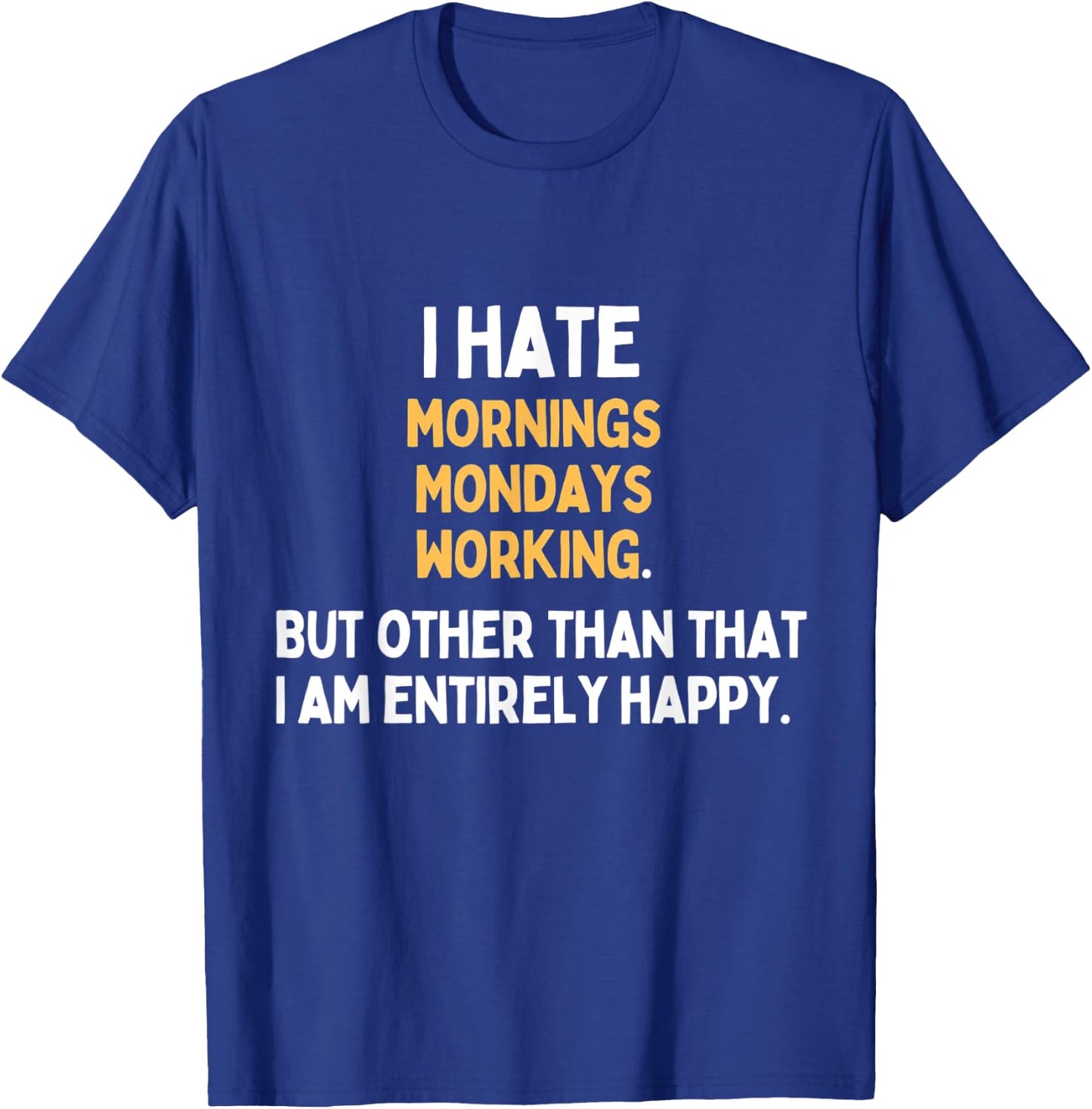 I hate Mondays Mornings Working Funny Monday Hater T-Shirt - T-Shirt | Royal