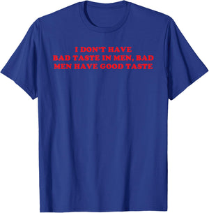 I Don't Have Bad Taste in Men Funny Humor T-Shirt - T-Shirt | Royal
